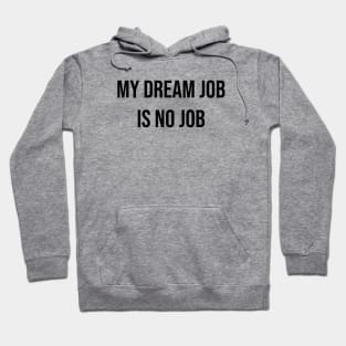 My dream job is no job 2 Hoodie